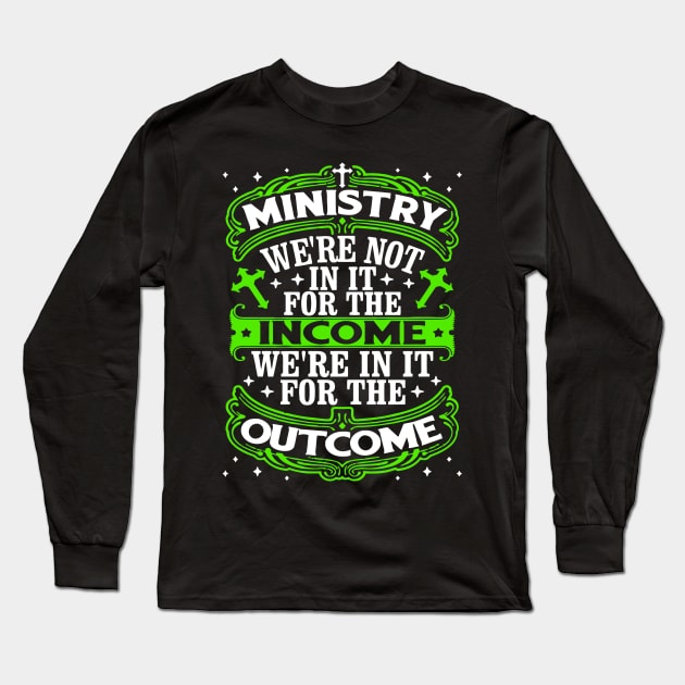 Ministry We're Not In It For The Income We're In It For The Outcome Long Sleeve T-Shirt by gaucon